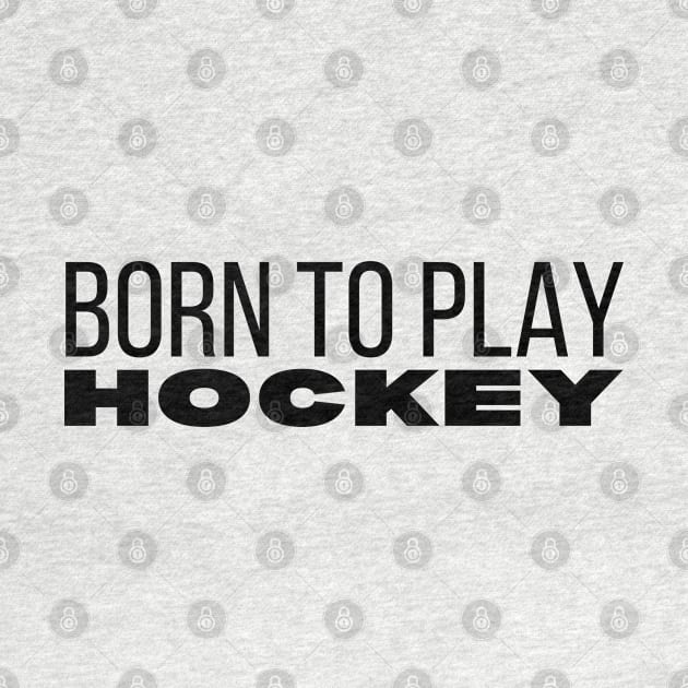 Born To Play Hockey by HobbyAndArt